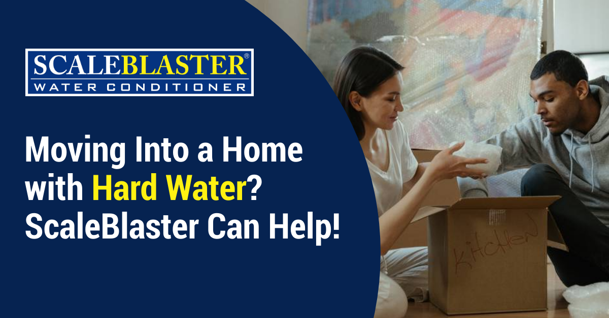 Moving Into a Home with Hard Water? ScaleBlaster Can Help!
