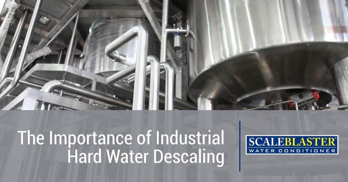 The Importance of Industrial Hard Water Descaling