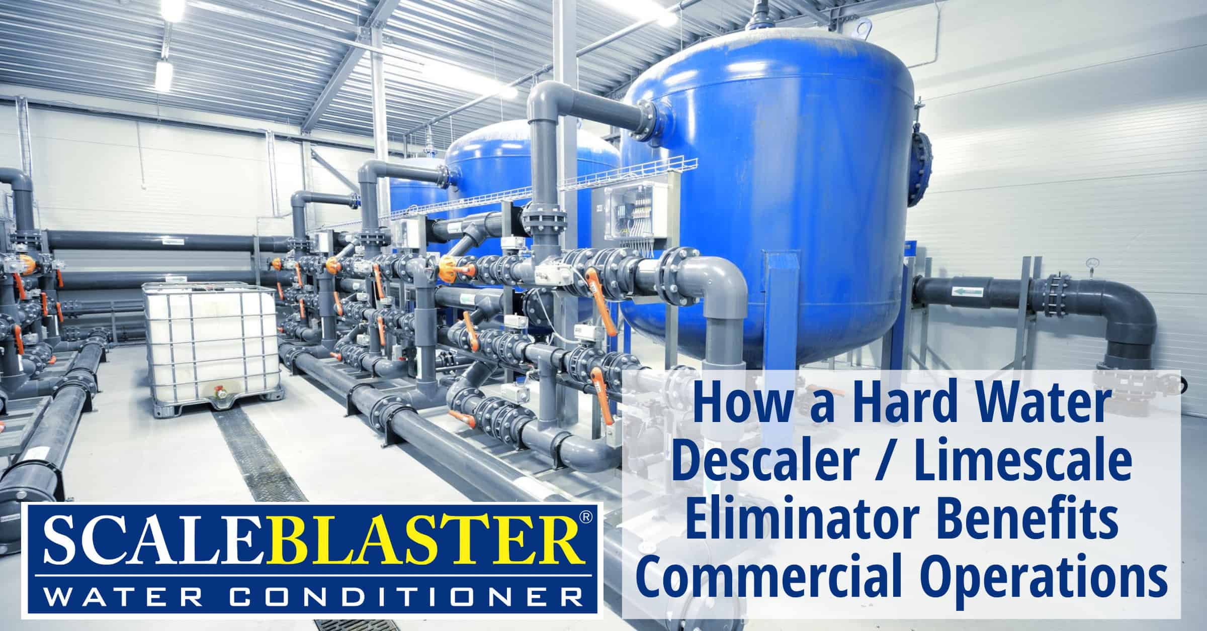 How a Hard Water Descaler / Limescale Eliminator Benefits Commercial Operations